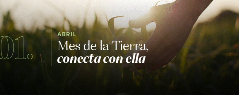 1. Abril: Mes de la Tierra, conecta con ella 