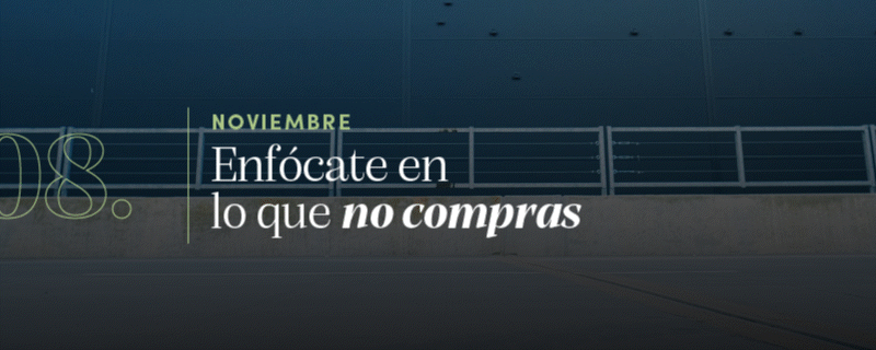 8. Noviembre: Enfócate en lo que no compras 